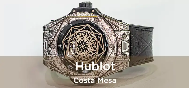 Hublot Costa Mesa