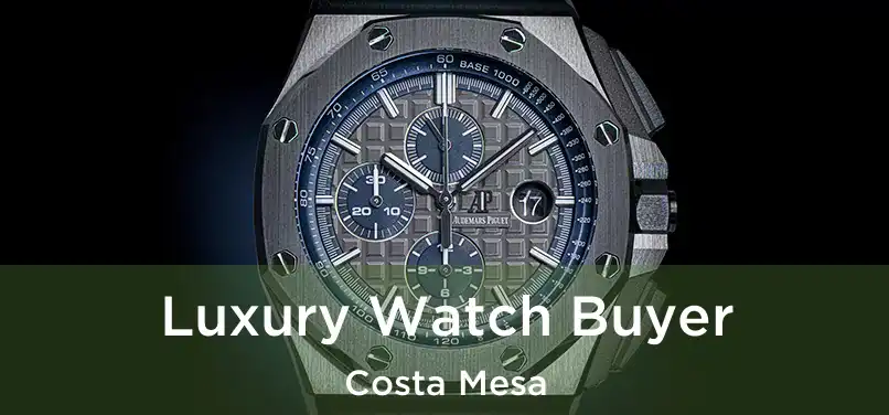 Luxury Watch Buyer Costa Mesa