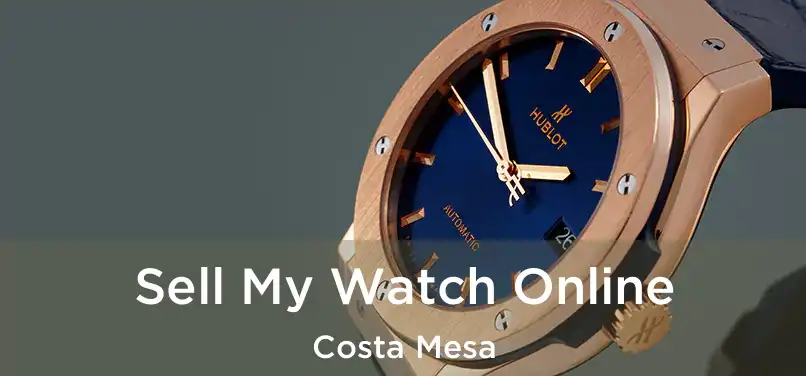 Sell My Watch Online Costa Mesa