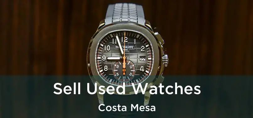 Sell Used Watches Costa Mesa