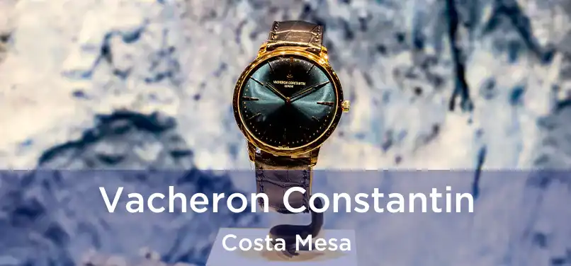 Vacheron Constantin Costa Mesa