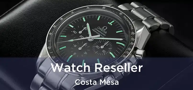 Watch Reseller Costa Mesa