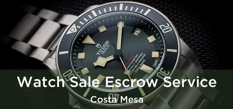 Watch Sale Escrow Service Costa Mesa